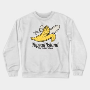 Topsail Island, NC Summertime Vacationing Going Bananas Crewneck Sweatshirt